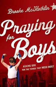 Praying for Boys (Asking God for the Things They Need Most) by Brooke McGlothlin, Cliff Graham, 9780764211430