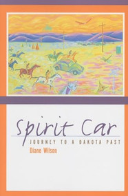 Spirit Car (Journey to a Dakota Past) by Diane Wilson, 9780873517652