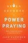 7 Secrets to Power Praying (How to Access God's Wisdom and Miracles Every Day) by Jane Glenchur, Randy Clark, 9780800795719