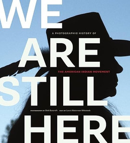We Are Still Here (A Photographic History of the American Indian Movement) by Dick  Bancroft, Laura Waterman  Wittstock, Rigoberto Menchu Tum, 9780873518871