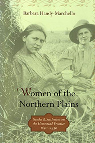 Women of the Northern Plains (Gender and Settlement on the Homestead Frontier) by Barbara  Handy-Marchello, 9780873516044