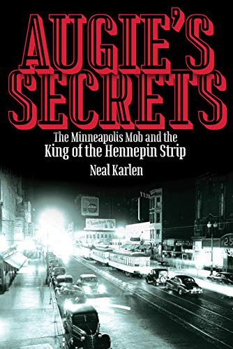 Augie's Secrets (The Minneapolis Mob and the King of the Hennepin Strip) - 9780873518895 by Neal  Karlen, 9780873518895