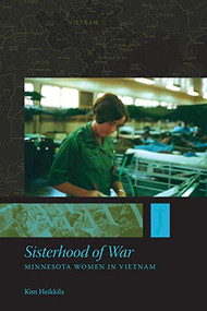 Sisterhood of War (Minnesota Women in Vietnam) by Kim  Heikkila, 9780873516372