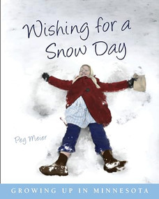 Wishing for a Snow Day (Growing Up in Minnesota) by Peg  Meier, 9780873516402