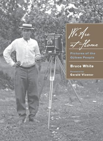 We Are at Home (Pictures of the Ojibwe People) by Bruce  White, Gerald  Vizenor, 9780873516228