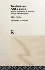 Landscapes of Globalization (Human Geographies of Economic Change in the Philippines) by Philip F. Kelly, 9780415757638