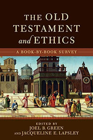 The Old Testament and Ethics (A Book-by-Book Survey) by Joel B. Green, Jacqueline E. Lapsley, 9780801049354