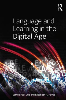 Language and Learning in the Digital Age by James Paul Gee, Elisabeth R. Hayes, 9780415602778