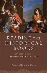 Reading the Historical Books (A Student's Guide to Engaging the Biblical Text) by Patricia Dutcher-Walls, 9780801048654