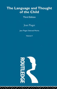 Language and Thought of the Child (Selected Works vol 5) by Jean Piaget, 9780415845540