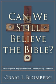 Can We Still Believe the Bible? (An Evangelical Engagement with Contemporary Questions) by Craig L. Blomberg, 9781587433214