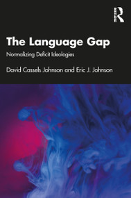 The Language Gap (Normalizing Deficit Ideologies) by David Cassels Johnson, Eric J. Johnson, 9781138674011