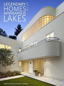 Legendary Homes of the Minneapolis Lakes by Bette  Hammel, Karen  Melvin, 9780873518635