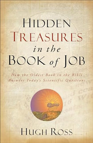 Hidden Treasures in the Book of Job (How the Oldest Book in the Bible Answers Today's Scientific Questions) by Hugh Ross, 9780801016066