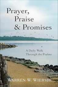 Prayer, Praise & Promises (A Daily Walk Through the Psalms) by Warren W. Wiersbe, 9780801016073