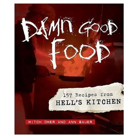 Damn Good Food (157 Recipes from Hell's Kitchen) by Mitch  Omer, Ann  Bauer, 9780873517249