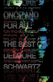 Once and for All (The Best of Delmore Schwartz) by Delmore Schwartz, Craig Morgan Teicher, John Ashbery, 9780811224321