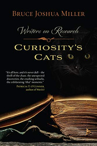 Curiosity's Cats (Writers on Research) by Bruce Joshua  Miller, 9780873519229