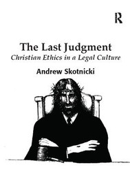 The Last Judgment (Christian Ethics in a Legal Culture) - 9781138110700 by Andrew Skotnicki, 9781138110700