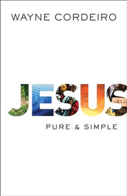 Jesus (Pure and Simple) by Wayne Cordeiro, 9780764211942