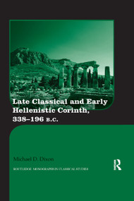 Late Classical and Early Hellenistic Corinth (338-196 BC) - 9780367869281 by Michael D. Dixon, 9780367869281