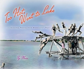 Too Hot, Went to Lake (Seasonal Photos from Minnesota's Past) by Peg  Meier, 9780873516389