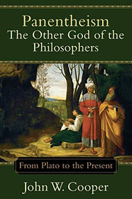 Panentheism--The Other God of the Philosophers (From Plato to the Present) by John W. Cooper, 9780801049316