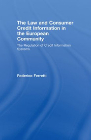 The Law and Consumer Credit Information in the European Community (The Regulation of Credit Information Systems) by Federico Ferretti, 9780415542388