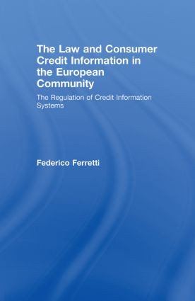 The Law and Consumer Credit Information in the European Community (The Regulation of Credit Information Systems) by Federico Ferretti, 9780415542388