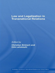 Law and Legalization in Transnational Relations by Christian Brütsch, Dirk Lehmkuhl, 9780415599689