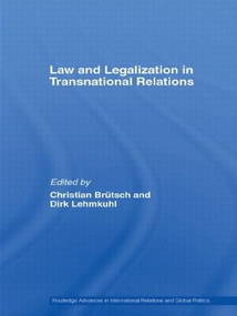 Law and Legalization in Transnational Relations by Christian Brütsch, Dirk Lehmkuhl, 9780415599689