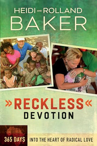 Reckless Devotion (365 Days into the Heart of Radical Love) by Rolland Baker, Heidi Baker, 9780800795849