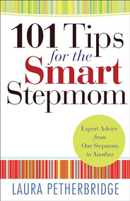 101 Tips for the Smart Stepmom (Expert Advice From One Stepmom to Another) by Laura Petherbridge, 9780764212215