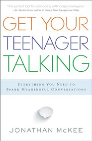 Get Your Teenager Talking (Everything You Need to Spark Meaningful Conversations) by Jonathan McKee, 9780764211850