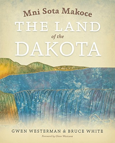 Mni Sota Makoce (The Land of the Dakota) by Gwen  Westerman, Bruce  White, 9780873518697