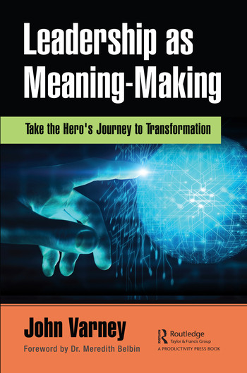 Leadership as Meaning-Making (Take the Hero's Journey to Transformation) by John Varney, 9780367566043