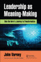 Leadership as Meaning-Making (Take the Hero's Journey to Transformation) by John Varney, 9780367566043