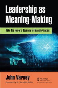 Leadership as Meaning-Making (Take the Hero's Journey to Transformation) by John Varney, 9780367566043