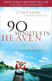 90 Minutes in Heaven (A True Story of Death & Life) by Don Piper, Cecil Murphey, 9780800723231