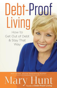 Debt-Proof Living (How to Get Out of Debt & Stay That Way) by Mary Hunt, 9780800721459