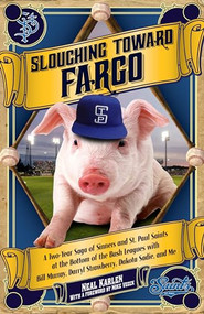 Slouching Toward Fargo by Neal  Karlen, Mike  Veeck, 9780873519519