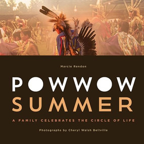 Powwow Summer (A Family Celebrates the Circle of Life) by Marcie R. Rendon, Cheryl Walsh Bellville, 9780873519106