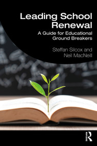 Leading School Renewal (A Guide for Educational Ground Breakers) by Steffan Silcox, Neil MacNeill, 9780367689865