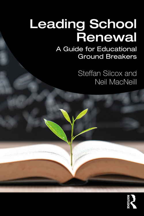 Leading School Renewal (A Guide for Educational Ground Breakers) by Steffan Silcox, Neil MacNeill, 9780367689865