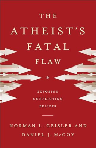 The Atheist's Fatal Flaw (Exposing Conflicting Beliefs) by Norman L. Geisler, Daniel J. McCoy, 9780801016462