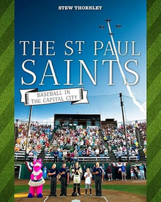 The St. Paul Saints (Baseball in the Capital City) by Stew  Thornley, 9780873519588
