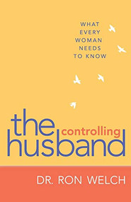 The Controlling Husband (What Every Woman Needs to Know) by Dr. Ron Welch, 9780800722302
