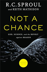 Not a Chance (God, Science, and the Revolt against Reason) by R. C. Sproul, Keith Mathison, 9780801016219