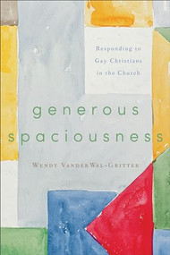 Generous Spaciousness (Responding to Gay Christians in the Church) by Wendy VanderWal-Gritter, 9781587433559