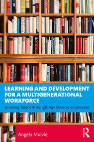 Learning and Development for a Multigenerational Workforce (Growing Talent Amongst Age Diverse Employees) - 9780367264970 by Angela Mulvie, 9780367264970